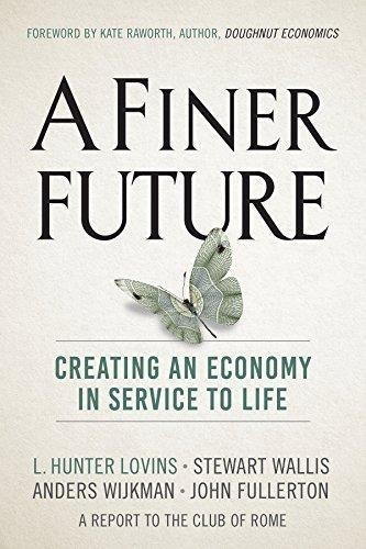 A Finer Future: Creating An Economy In Service To Life - (li
