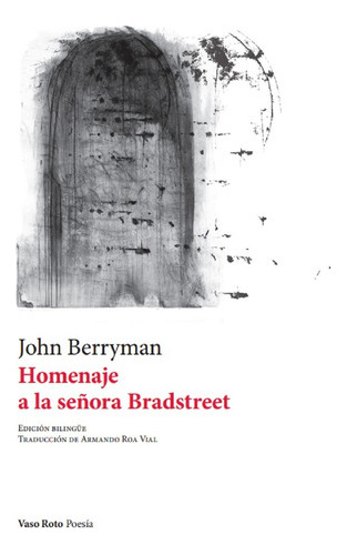 Homenaje A La Señora Bradstreet - Berryman, John  - * 