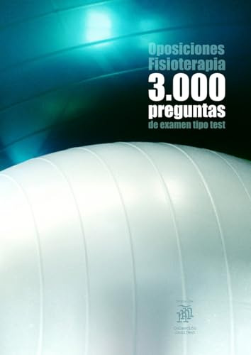 Oposiciones Fisioterapia: 3000 Preguntas De Examen Tipo Test