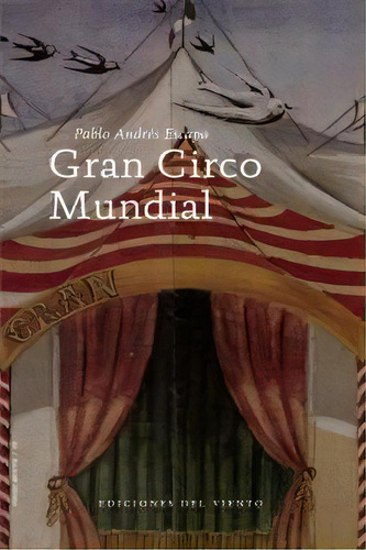Gran Circo Mundial, De Escapa, Pablo Andrés. Editorial Ediciones Del Viento, S.l., Tapa Blanda En Español