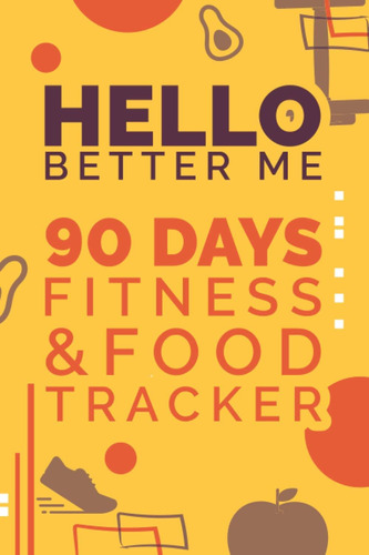 Libro: Hello Better Me: 90 Days Fitness And Food Tracker And