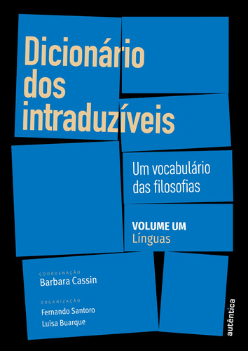 Dicionário dos intraduzíveis – Vol. 1 (Línguas): Um vocabulário das filosofias, de (Coordenador ial) Cassin, Barbara/  Santoro, Fernando/  Buarque, Luisa. Autêntica Editora Ltda., capa mole em português, 2018