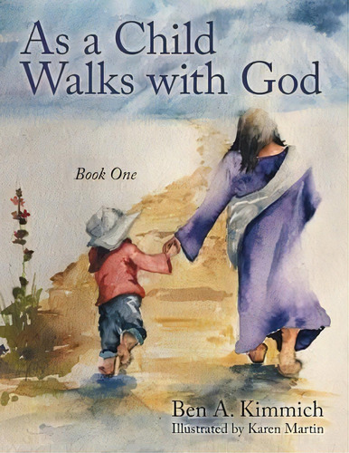 As A Child Walks With God, De Ben A Kimmich. Editorial Archway Publishing, Tapa Blanda En Inglés