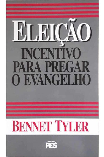 Livro Eleição; Incentivo Para Pregar O Evangelho | B. Tyler, De Bennet Tyler. Editora Pes, Capa Mole, Edição 1 Em Português