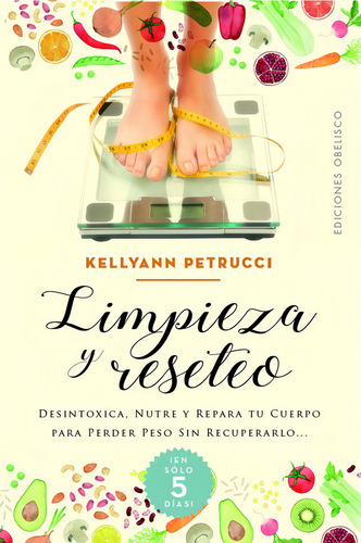 Limpieza Y Reseteo: Desintoxica, nutre y repara tu cuerpo para perder peso sin recuperarlo…, de Petrucci, Kellyann. Editorial Ediciones Obelisco, tapa blanda en español, 2022