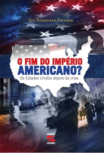 O Fim do Império Americano?: Os Estados Unidos depois da Crise, de Nederveen Pieterse, Jan. Editora Geração Editorial Ltda, capa mole em português, 2009