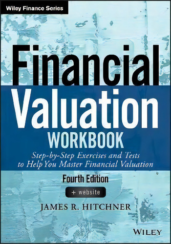 Financial Valuation Workbook : Step-by-step Exercises And Tests To Help You Master Financial Valu..., De James R. Hitchner. Editorial John Wiley & Sons Inc, Tapa Blanda En Inglés