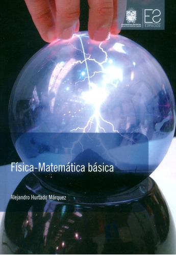 Física-matemática Básica, De Alejandro Hurtado Márquez. Editorial U. Distrital Francisco José De C, Tapa Blanda, Edición 2016 En Español