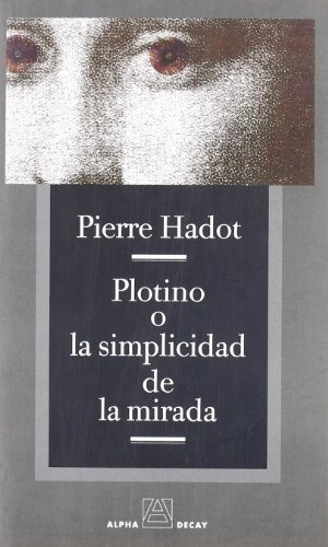 Plotino O La Simplicidad De La Mirada, De Pierre Hadot., Vol. 0. Editorial Alpha Decay, Tapa Blanda En Español, 2016