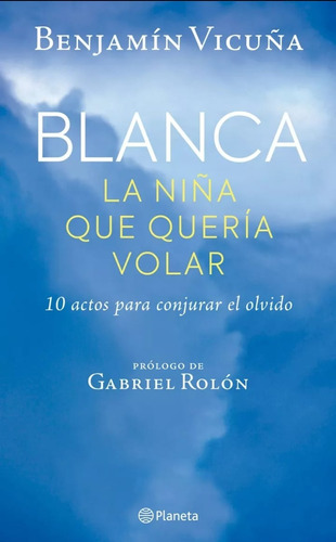 Blanca La Niña Que Queria Volar - Benjamin Vicuña - Planeta