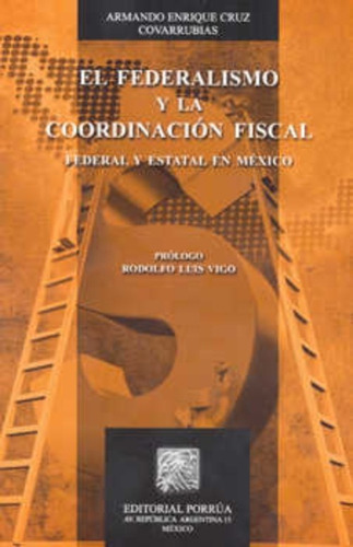 El Federalismo Y La Coordinación Fiscal, De Cruz Covarrubias, Armando Enrique. Editorial Ed Porrua (mexico) En Español