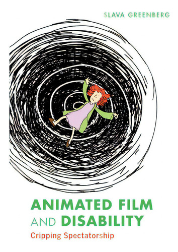 Animated Film And Disability: Cripping Spectatorship, De Greenberg, Slava., Vol. 1. Editorial Indiana Univ Pr, Tapa Blanda En Inglés