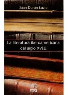 La Literatura Iberoamericana Del Siglo Xviii