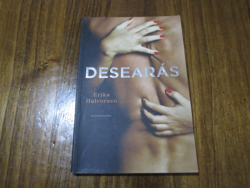 Desearás - Erika Halvorsen - Ed: Sudamericana