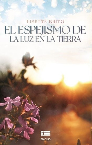 El Espejismo De La Luz En La Tierra- Lisette Brito