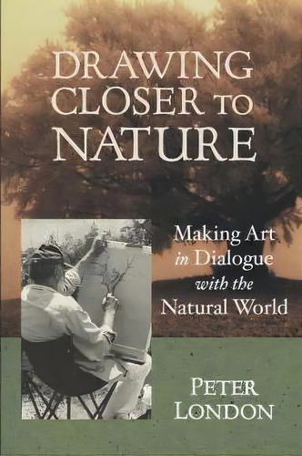 Drawing Closer To Nature, De Peter London. Editorial Shambhala Publications Inc, Tapa Blanda En Inglés
