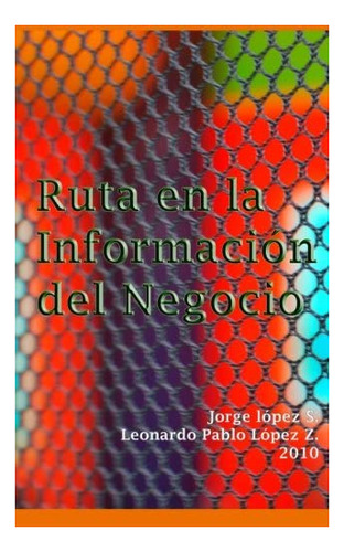 Libro: Ruta En La Información Del Negocio: Sistemas De Y