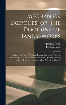 Libro Mechanick Exercises, Or, The Doctrine Of Handy-work...