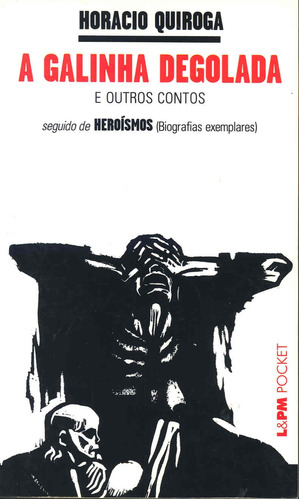 A galinha degolada / heroísmos, de Quiroga, Horacio. Série L&PM Pocket (286), vol. 286. Editora Publibooks Livros e Papeis Ltda., capa mole em português, 2002
