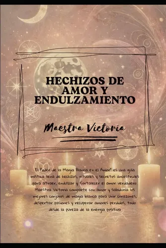Hechizos De Amor Y Endulzamientos: El Libro Mágico De Maestr | Envío gratis