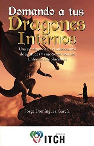 Libro: Domando A Tus Dragones Internos: Una Aventura Hacia E