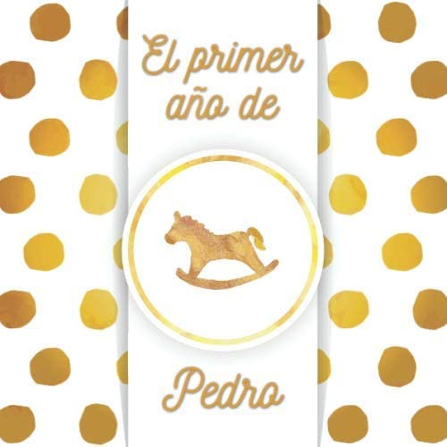 Libro: El Primer Año De Pedro: El Álbum De Mi Bebé (spanish 