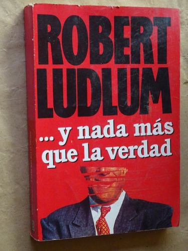 Robert Ludlum....y Nada Más Que La Verdad/