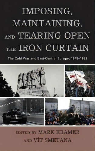 Imposing, Maintaining, And Tearing Open The Iron Curtain, De Mark Kramer. Editorial Lexington Books, Tapa Dura En Inglés