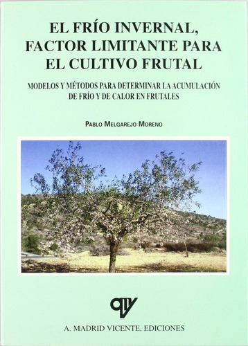 El frÃÂ¡o invernal, factor limitante para el cultivo frutal, de MELGAREJO MORENO, PABLO. Editorial Antonio Madrid Vicente Editor, tapa blanda en español