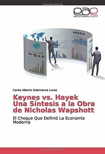 Keynes Vs. Hayek Una Sintesis A La Obra De Nicholas, De Salamanca Lucas, Carlos Albe. Editorial Academica Española En Español