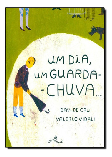 Um Dia, Um Guarda-chuva...: Um Dia, Um Guarda-chuva..., De Davide Cali. Série N/a, Vol. N/a. Editora Tordesilhinhas, Capa Mole, Edição N/a Em Português, 2013