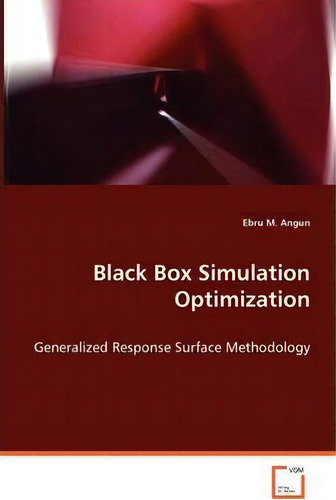 Black Box Simulation Optimization: Generalized Response Surface Methodology, De Ebru M Angun., Vol. 1. Editorial Vdm Verlag Dr Mueller E K, Tapa Blanda En Inglés