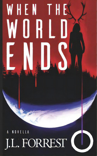 When The World Ends: A Novella Of Old Gods, New Gods, And A Darkly Future, De Forrest, J. L.. Editorial Lightning Source Inc, Tapa Blanda En Inglés