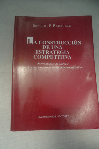 La Construccion De Una Estrategia Competitiva. E Badaraco. 