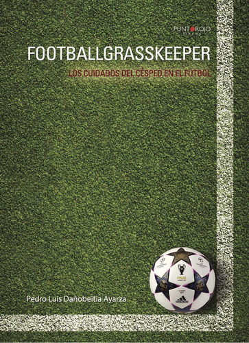 Footballgrasskeeper, de Dañobeitia Ayarza , Pedro Luis.., vol. 1. Editorial Punto Rojo Libros S.L., tapa pasta blanda, edición 1 en español, 2013