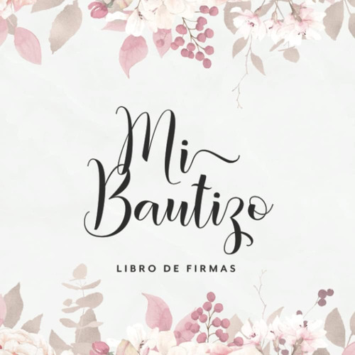 Libro: Mi Bautizo Libro De Firmas: Álbum De Recuerdos Para E