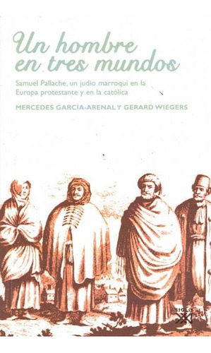 Un Hombre En Tres Mundos - García-arenal, Mercedes / Wiegers