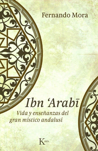 Ibn Arabi Vida Y Enseñanzas Del Gran Místico Andalusí, De Fernando Mora. Editorial Kairos En Español