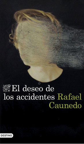 El Deseo De Los Accidentes - Rafael Caunedo