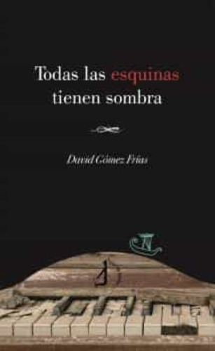 Todas Las Esquinas Tienen Sombra - Gomez Frias, David