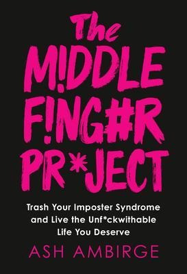 The Middle Finger Project : Trash Your Imposter Sy(hardback)