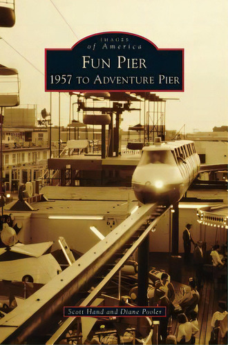 Fun Pier: 1957 To Adventure Pier, De Hand, Scott. Editorial Arcadia Lib Ed, Tapa Dura En Inglés