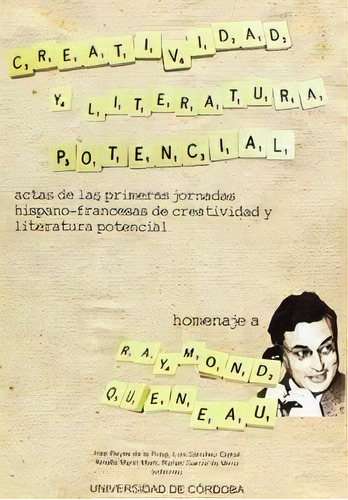 Creatividad Y Literatura Potencial. Actas De Las Primeras Jornadas Hispano-francesas De Creatividad, De Varios Autores. Ucopress, Editorial Universidad De Córdoba, Tapa Blanda En Español