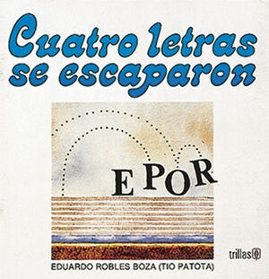 Cuatro Letras Se Escaparon - Robles Boza, Eduardo (tio Patot