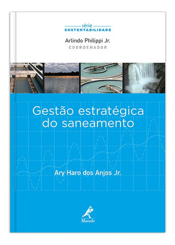 Gestão estratégica do saneamento, de Anjos Jr., Ary Haro dos. Editora Manole LTDA, capa mole em português, 2011