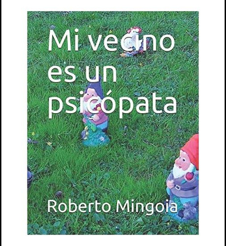 Libro: Mi Vecino Es Un Psicópata (spanish Edition)