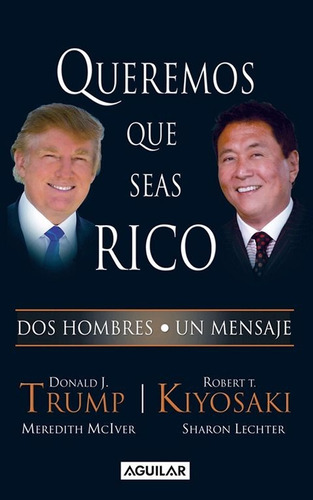 Queremos Que Seas Rico / Trump - Kiyosaki / Aguilar