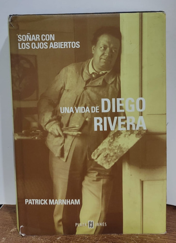 Soñar Con Los Ojos Abiertos Una Vida De Diego Rivera
