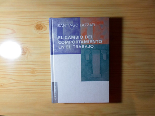El Comportamiento En El Campo Del Trabajo - Santiago Lazzati