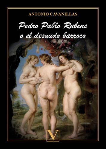 Pedro Pablo Rubens o el desnudo barroco, de Antonio Cavanillas De Blas. Editorial Verbum, tapa blanda en español, 2022